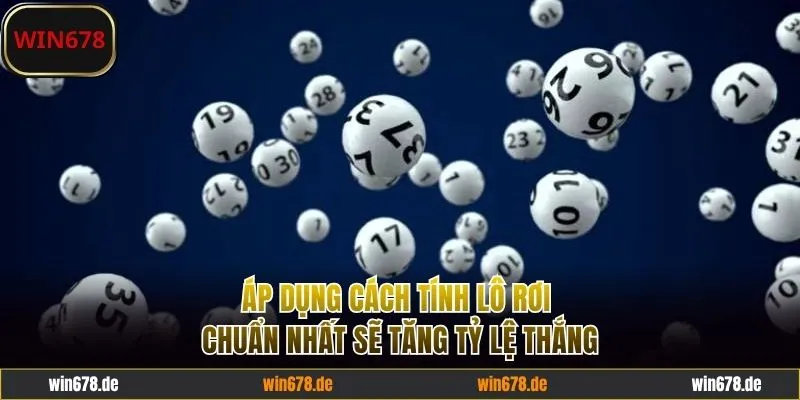 Áp dụng cách tính lô rơi chuẩn nhất sẽ dễ thắng hơn