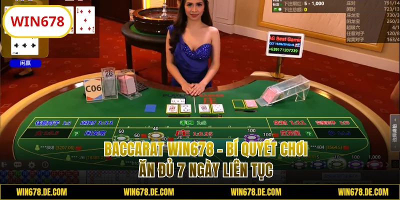 Baccarat WIN678 - Bí Quyết Chơi Ăn Đủ 7 Ngày Liên Tục