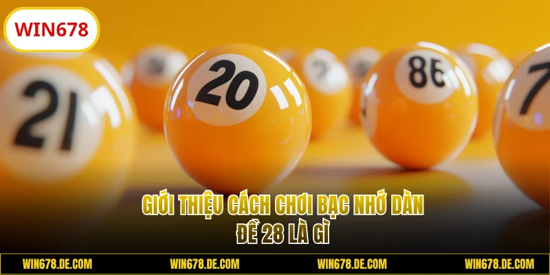 Cách chơi bạc nhớ dàn đề 28 là gì