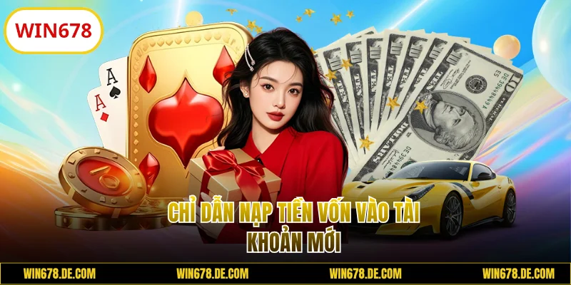 Chỉ dẫn nạp tiền vốn vào tài khoản mới