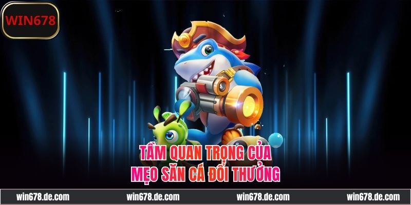 Ý nghĩa của các cách bắn cá to dễ chết